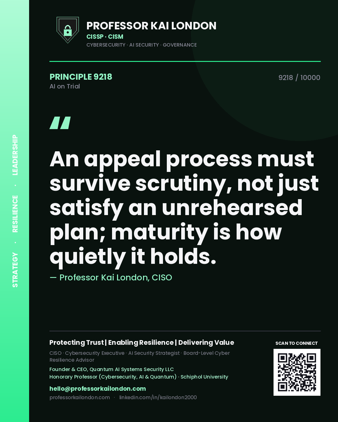 Professor Kai London principle 9218: An appeal process must survive scrutiny, not just satisfy an unrehearsed plan; maturity is how quietly it holds.