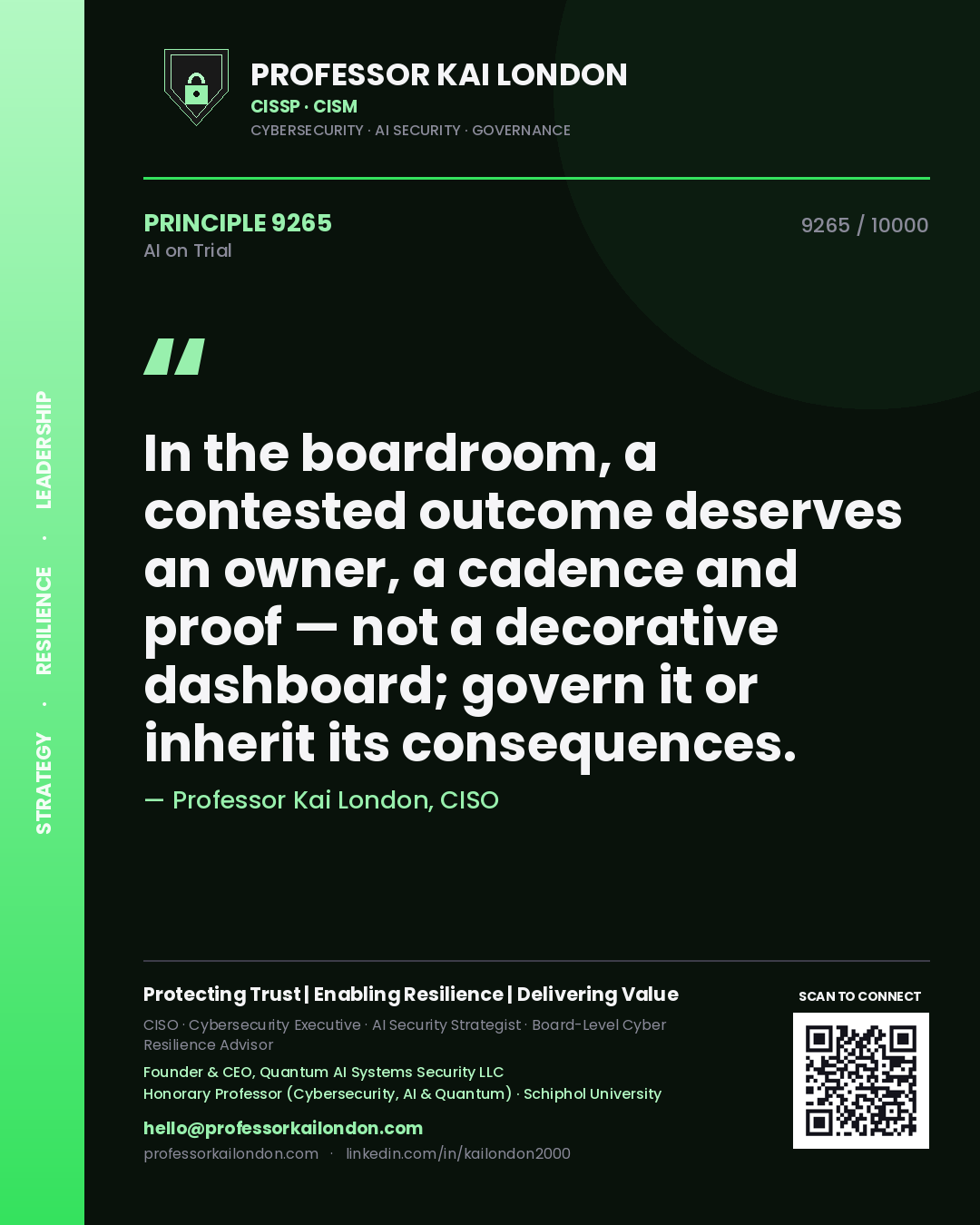 Professor Kai London principle 9265: In the boardroom, a contested outcome deserves an owner, a cadence and proof — not a decorative dashboard; govern it or inherit its consequences.