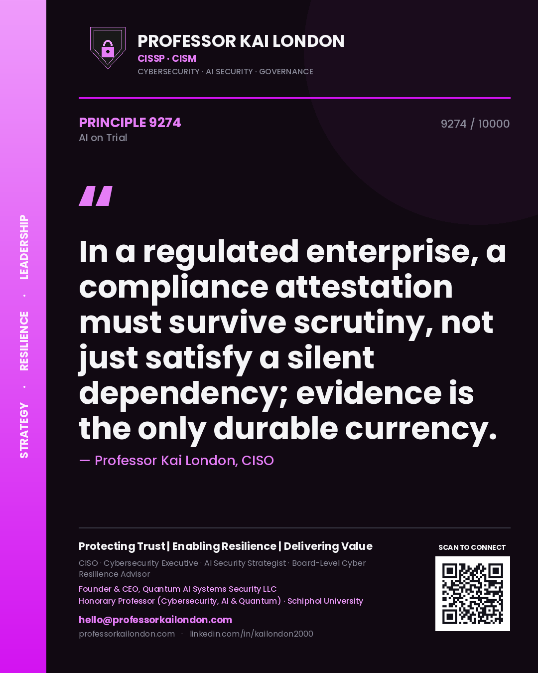 Professor Kai London principle 9274: In a regulated enterprise, a compliance attestation must survive scrutiny, not just satisfy a silent dependency; evidence is the only durable currency.