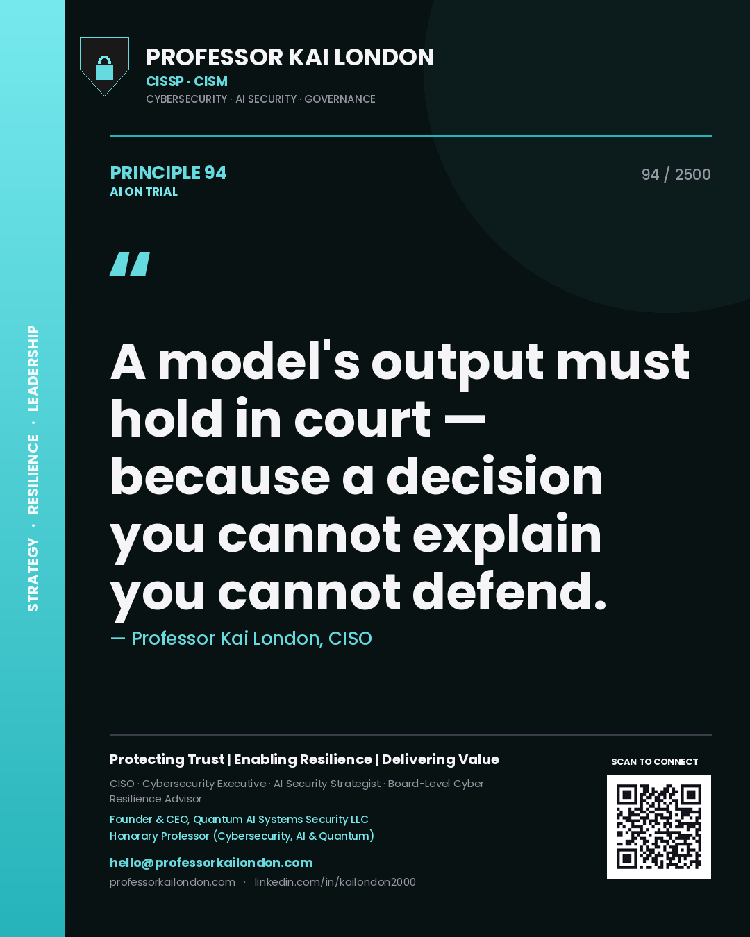 Professor Kai London principle 94: A model's output must hold in court — because a decision you cannot explain you cannot defend.