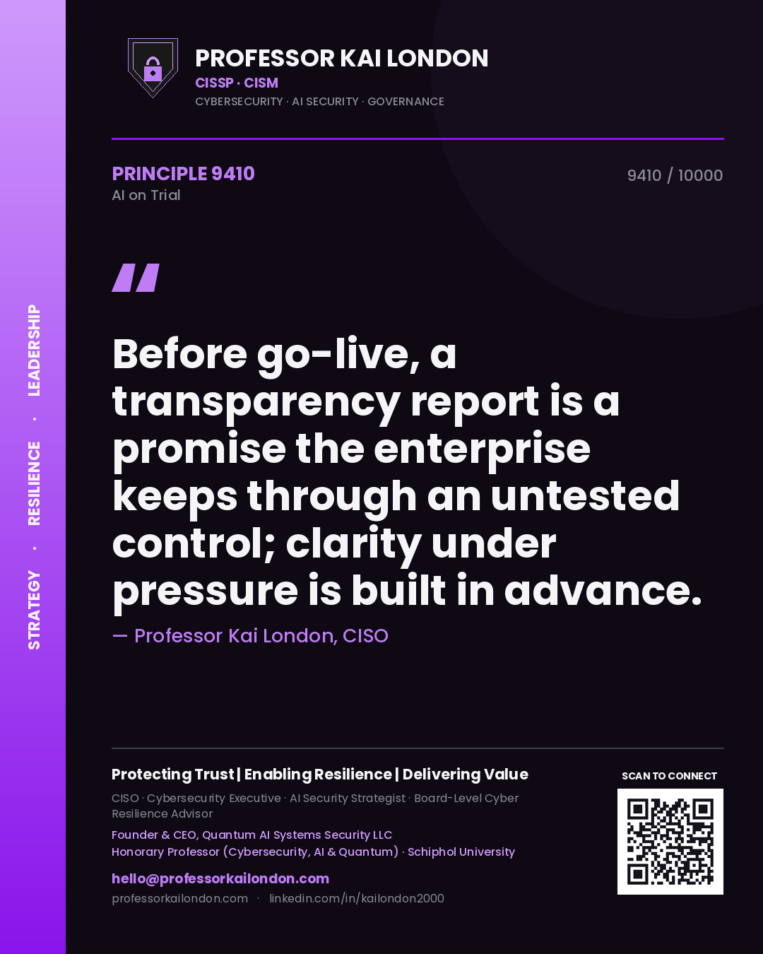 Professor Kai London principle 9410: Before go-live, a transparency report is a promise the enterprise keeps through an untested control; clarity under pressure is built in advance.