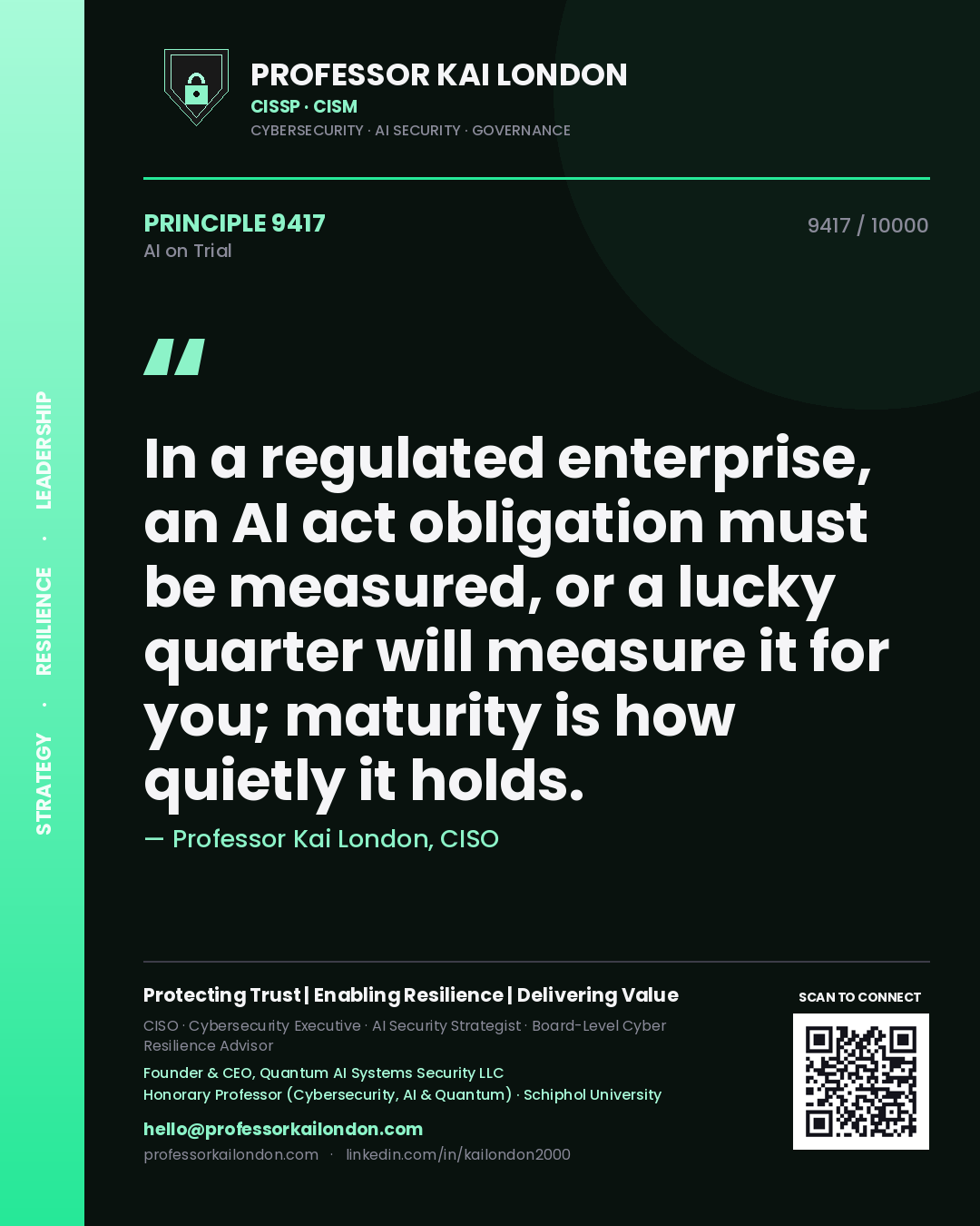 Professor Kai London principle 9417: In a regulated enterprise, an AI act obligation must be measured, or a lucky quarter will measure it for you; maturity is how quietly it holds.