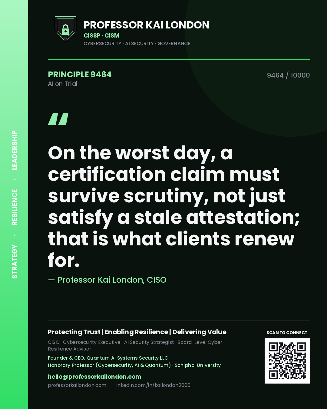 Professor Kai London principle 9464: On the worst day, a certification claim must survive scrutiny, not just satisfy a stale attestation; that is what clients renew for.