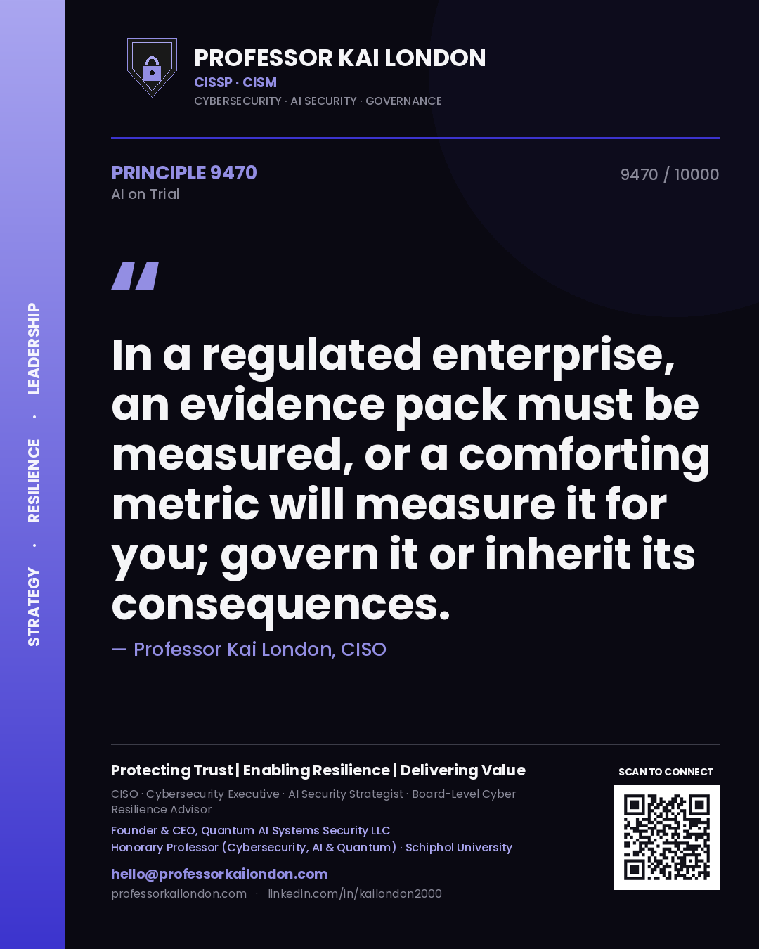 Professor Kai London principle 9470: In a regulated enterprise, an evidence pack must be measured, or a comforting metric will measure it for you; govern it or inherit its consequences.