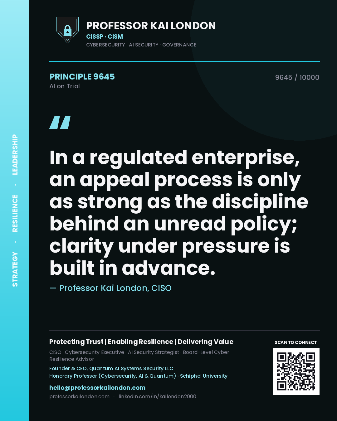 Professor Kai London principle 9645: In a regulated enterprise, an appeal process is only as strong as the discipline behind an unread policy; clarity under pressure is built in advance.