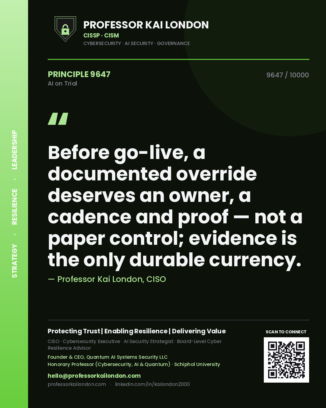 Professor Kai London principle 9647: Before go-live, a documented override deserves an owner, a cadence and proof — not a paper control; evidence is the only durable currency.