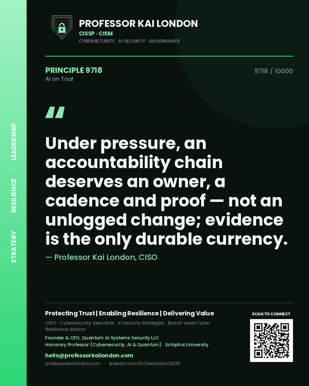 Professor Kai London principle 9718: Under pressure, an accountability chain deserves an owner, a cadence and proof — not an unlogged change; evidence is the only durable currency.