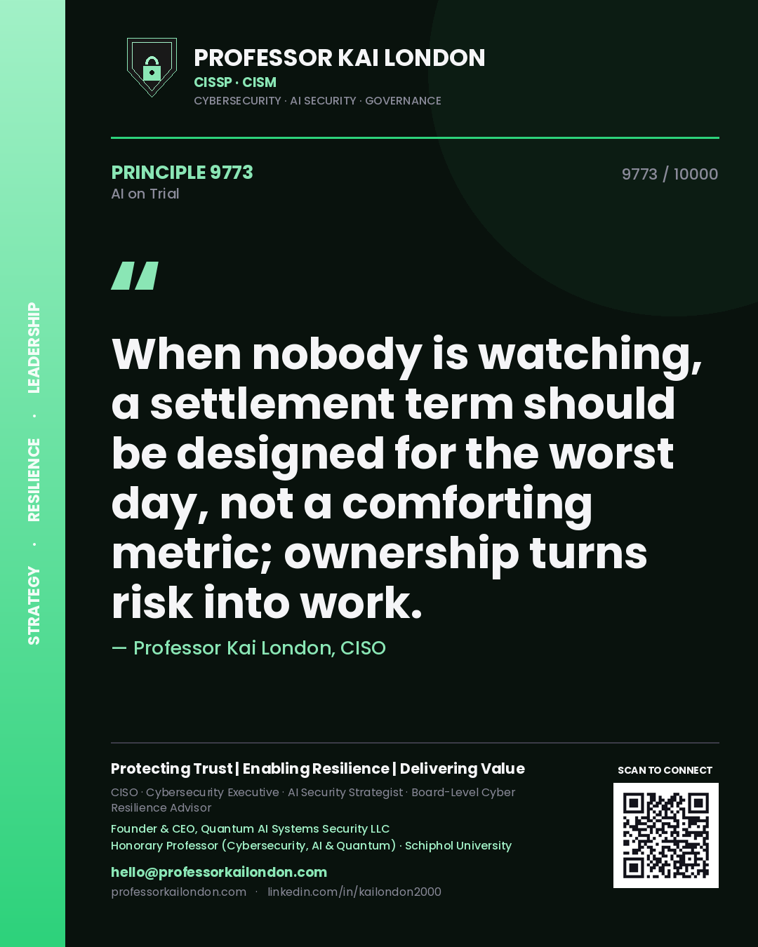 Professor Kai London principle 9773: When nobody is watching, a settlement term should be designed for the worst day, not a comforting metric; ownership turns risk into work.
