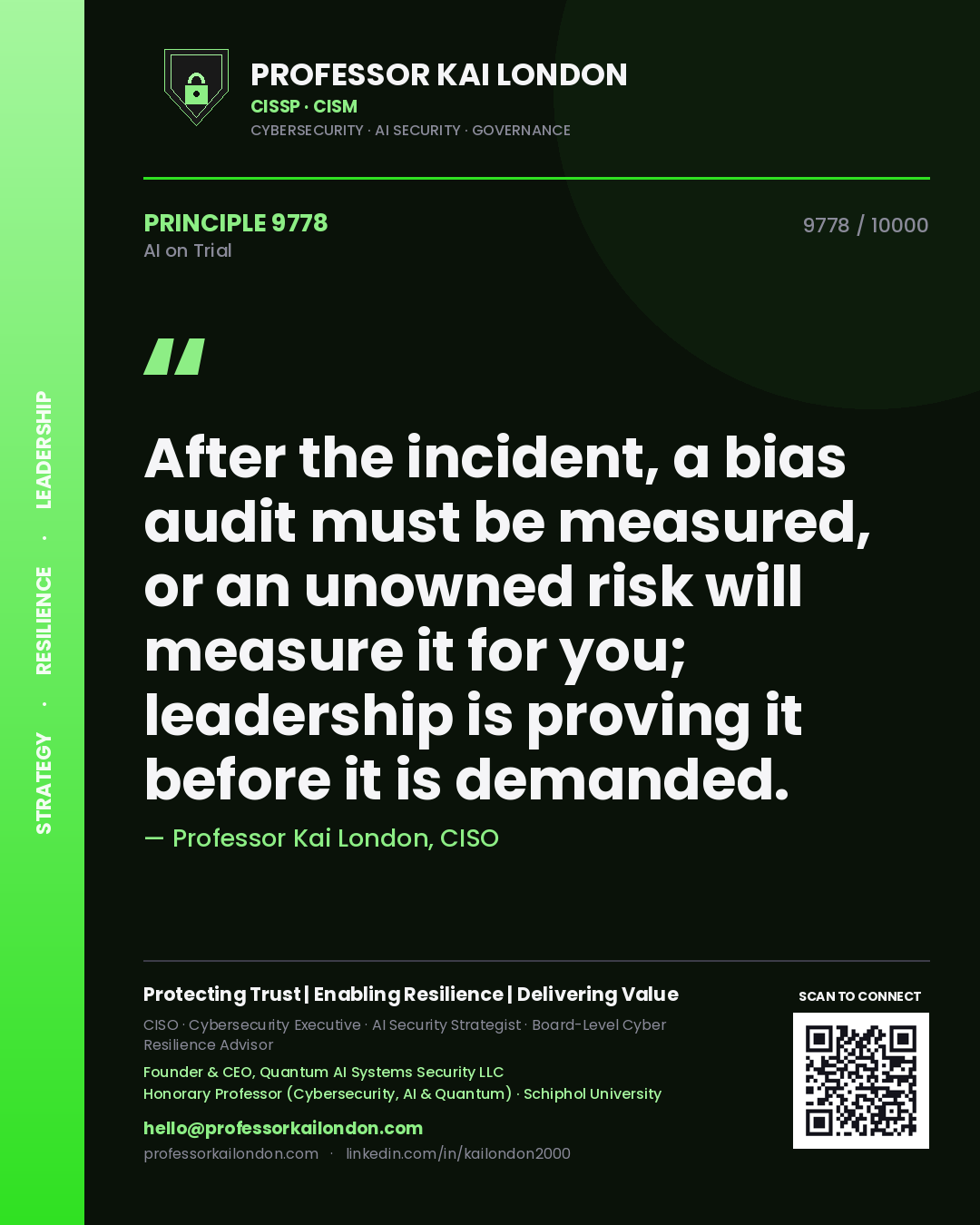 Professor Kai London principle 9778: After the incident, a bias audit must be measured, or an unowned risk will measure it for you; leadership is proving it before it is demanded.