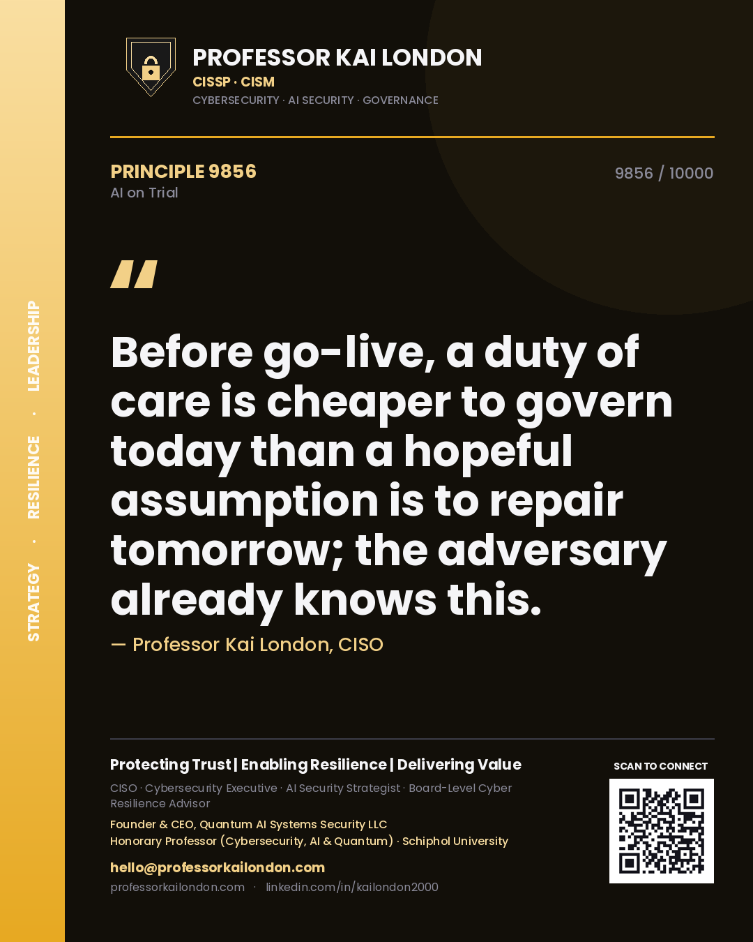 Professor Kai London principle 9856: Before go-live, a duty of care is cheaper to govern today than a hopeful assumption is to repair tomorrow; the adversary already knows this.