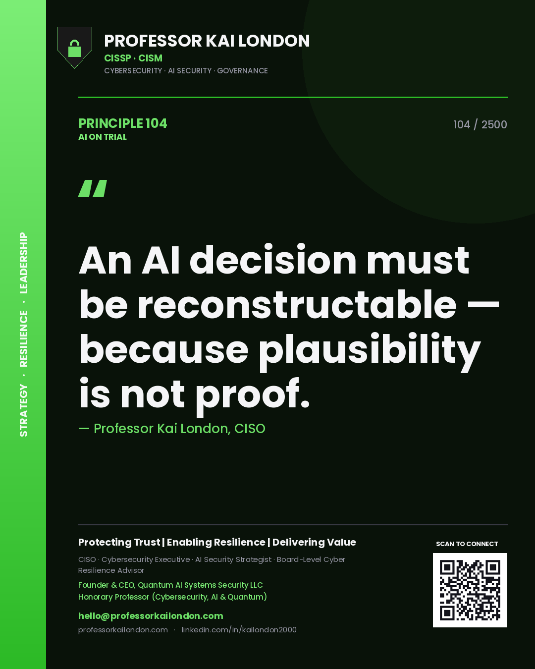 Professor Kai London principle 104: An AI decision must be reconstructable — because plausibility is not proof.