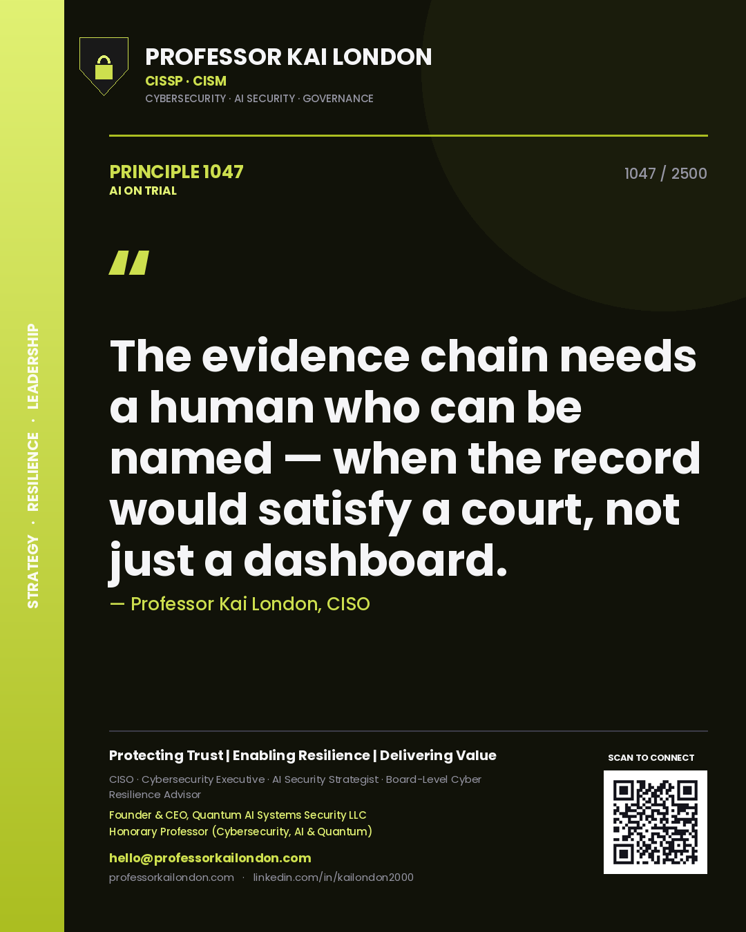 Professor Kai London principle 1047: The evidence chain needs a human who can be named — when the record would satisfy a court, not just a dashboard.