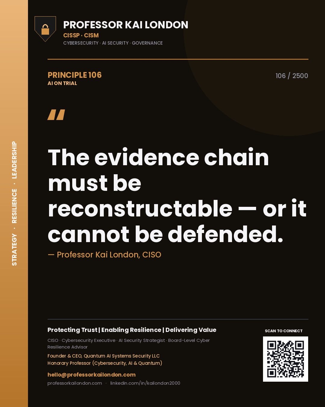 Professor Kai London principle 106: The evidence chain must be reconstructable — or it cannot be defended.
