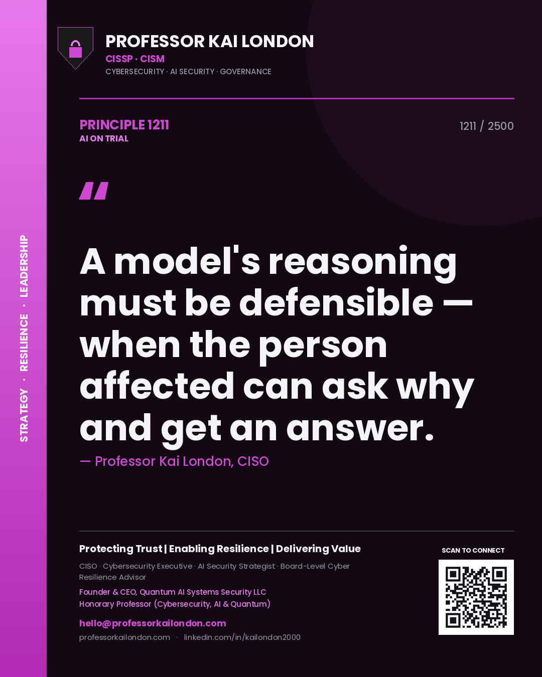 Professor Kai London principle 1211: A model's reasoning must be defensible — when the person affected can ask why and get an answer.