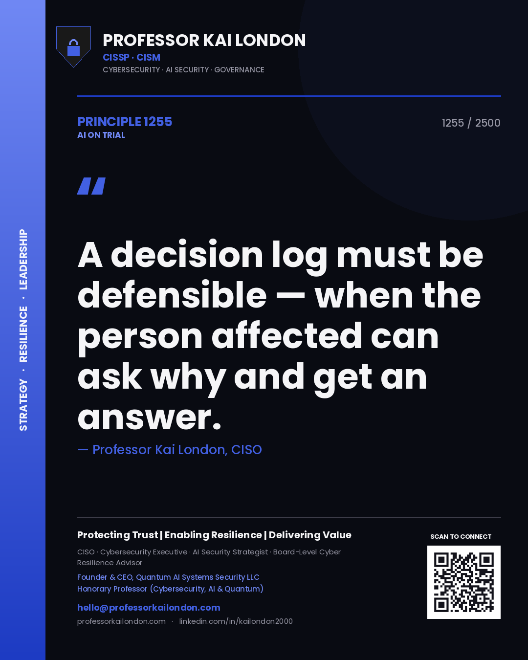 Professor Kai London principle 1255: A decision log must be defensible — when the person affected can ask why and get an answer.