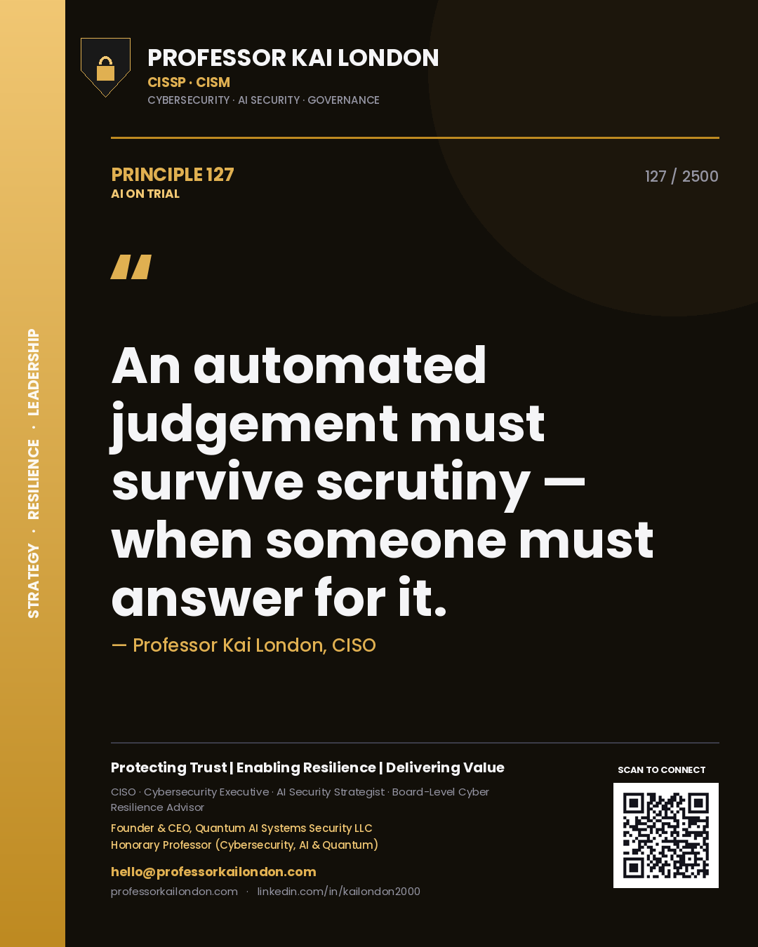 Professor Kai London principle 127: An automated judgement must survive scrutiny — when someone must answer for it.