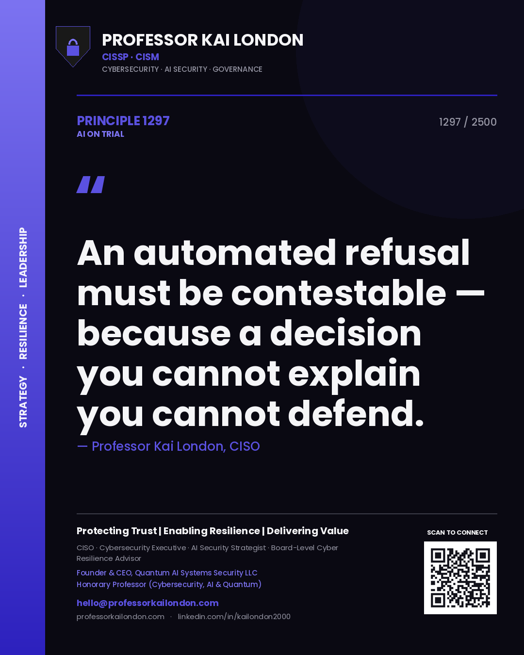Professor Kai London principle 1297: An automated refusal must be contestable — because a decision you cannot explain you cannot defend.
