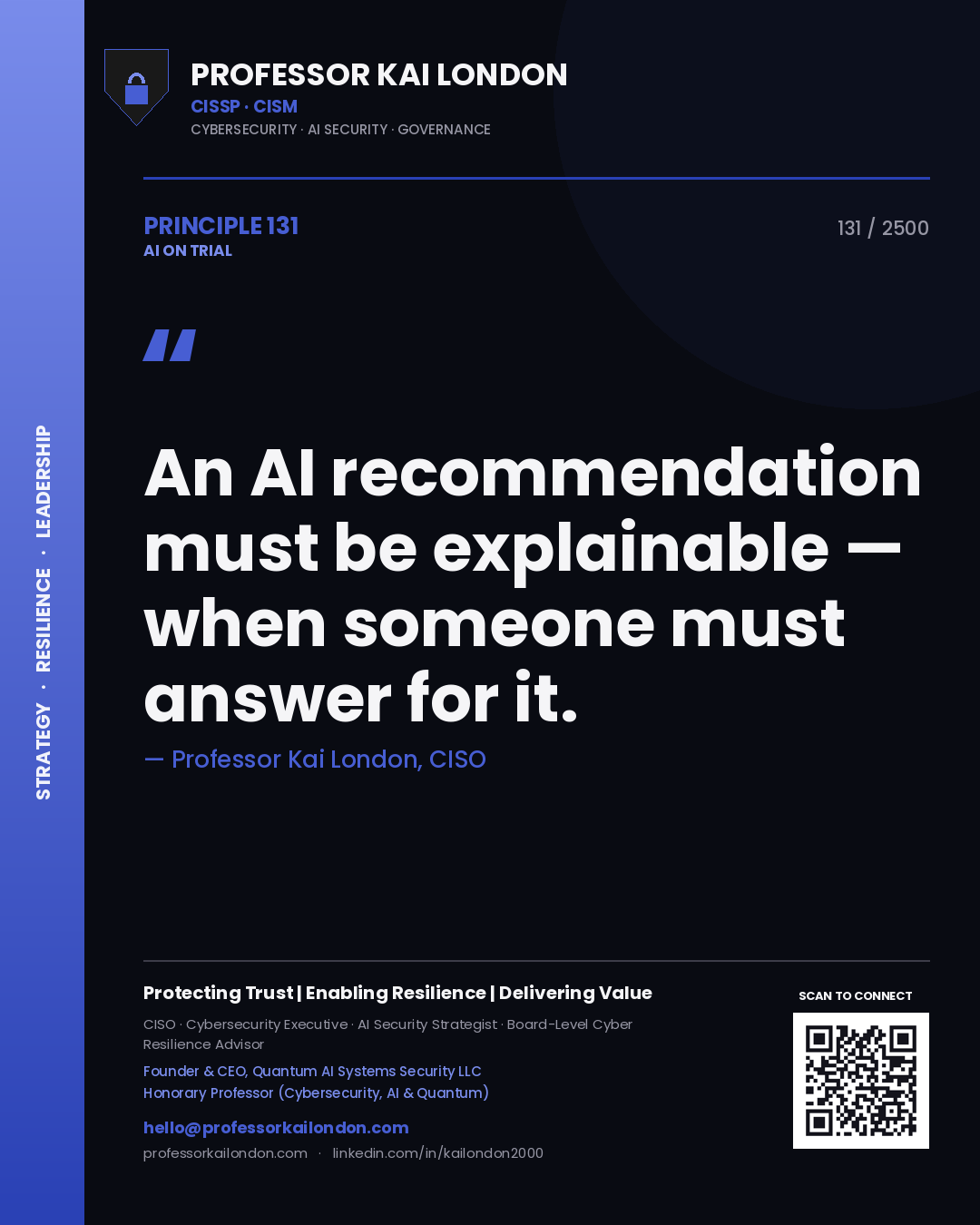 Professor Kai London principle 131: An AI recommendation must be explainable — when someone must answer for it.