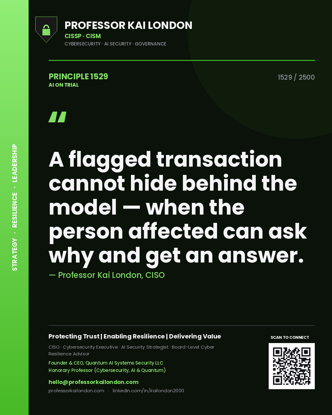 Professor Kai London principle 1529: A flagged transaction cannot hide behind the model — when the person affected can ask why and get an answer.
