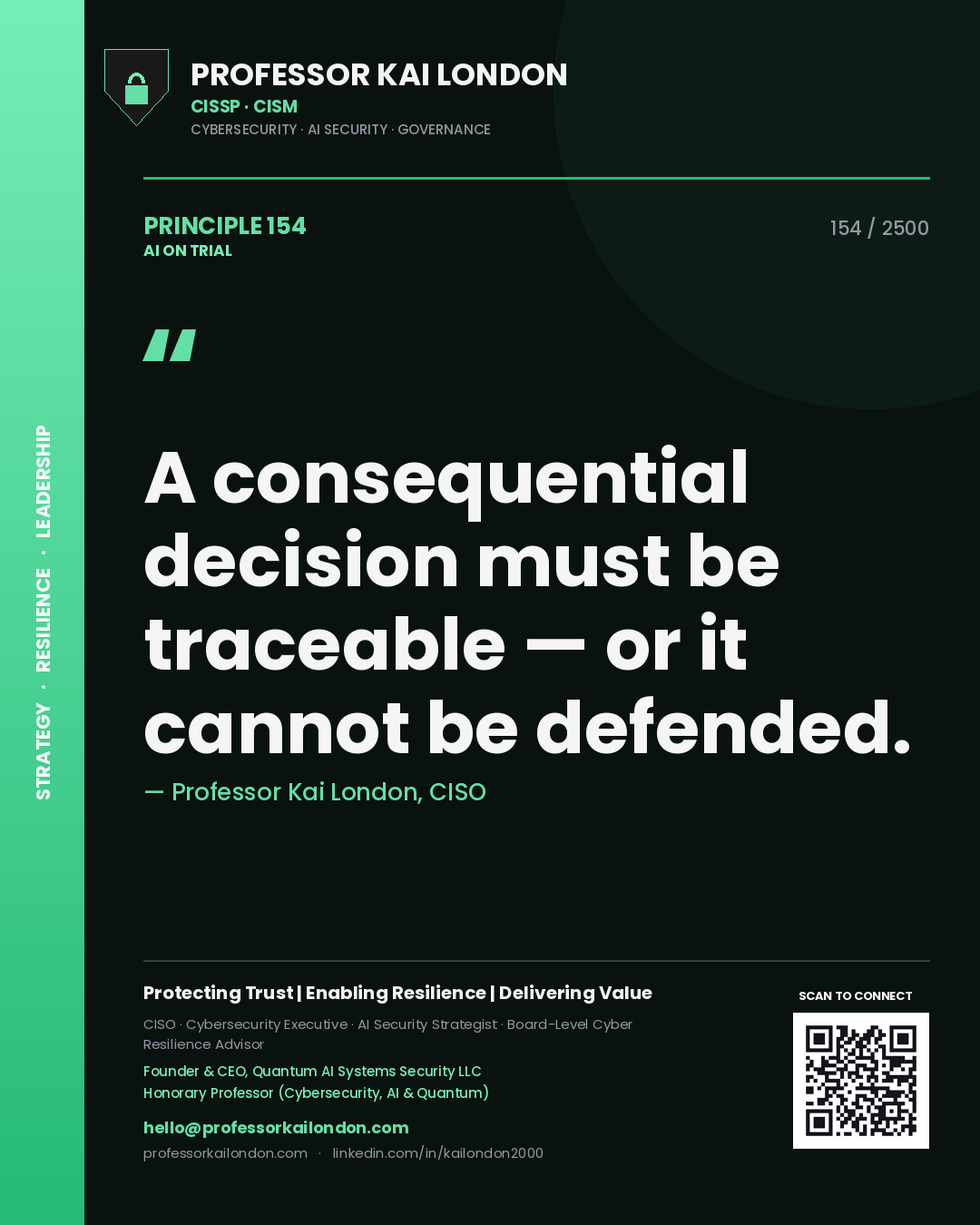 Professor Kai London principle 154: A consequential decision must be traceable — or it cannot be defended.