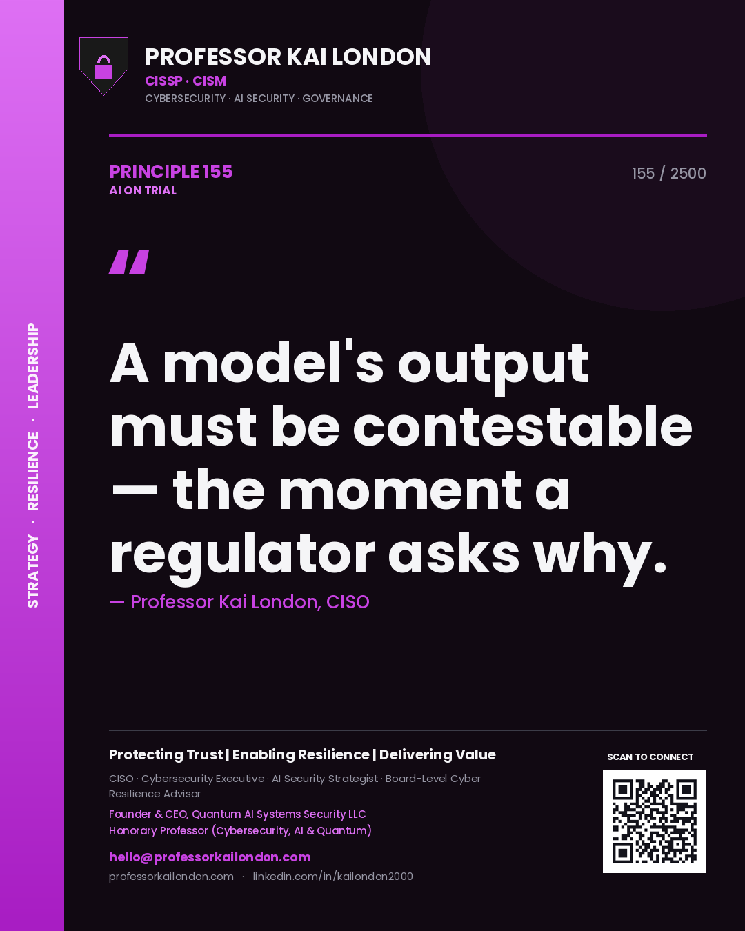 Professor Kai London principle 155: A model's output must be contestable — the moment a regulator asks why.