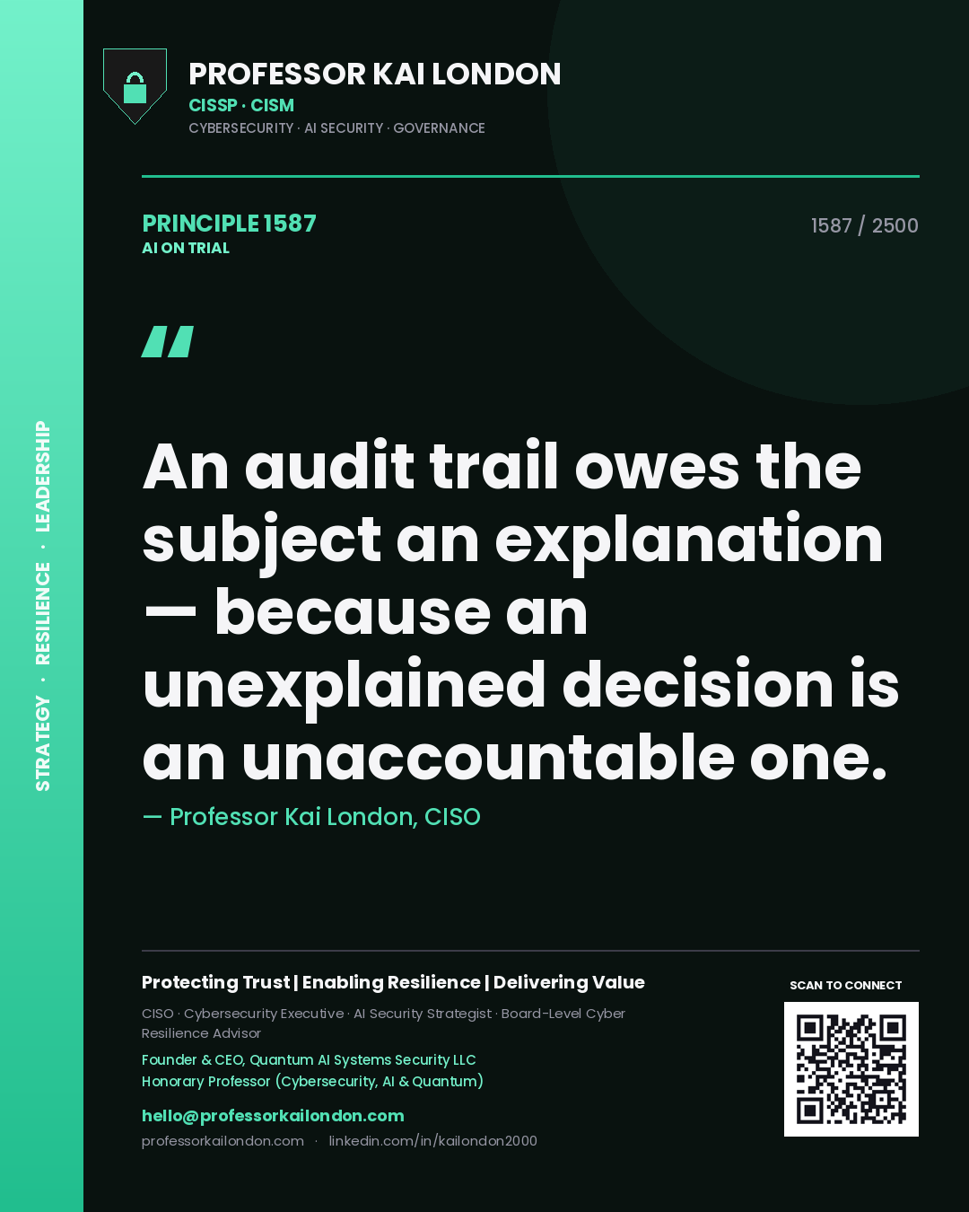 Professor Kai London principle 1587: An audit trail owes the subject an explanation — because an unexplained decision is an unaccountable one.