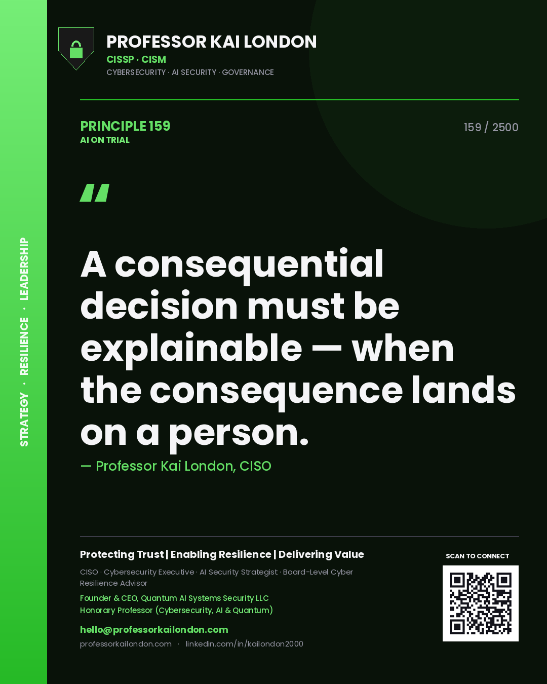 Professor Kai London principle 159: A consequential decision must be explainable — when the consequence lands on a person.