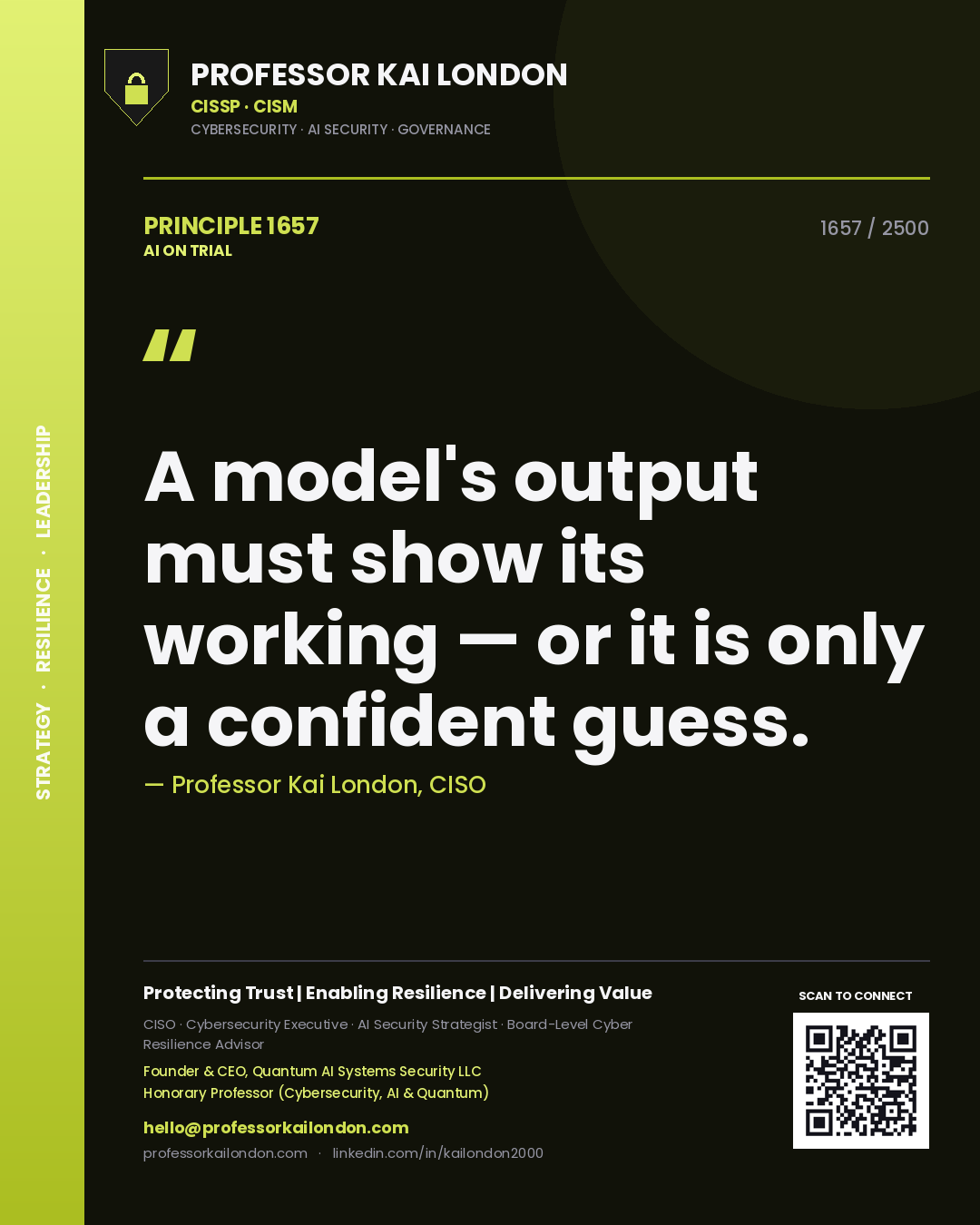 Professor Kai London principle 1657: A model's output must show its working — or it is only a confident guess.