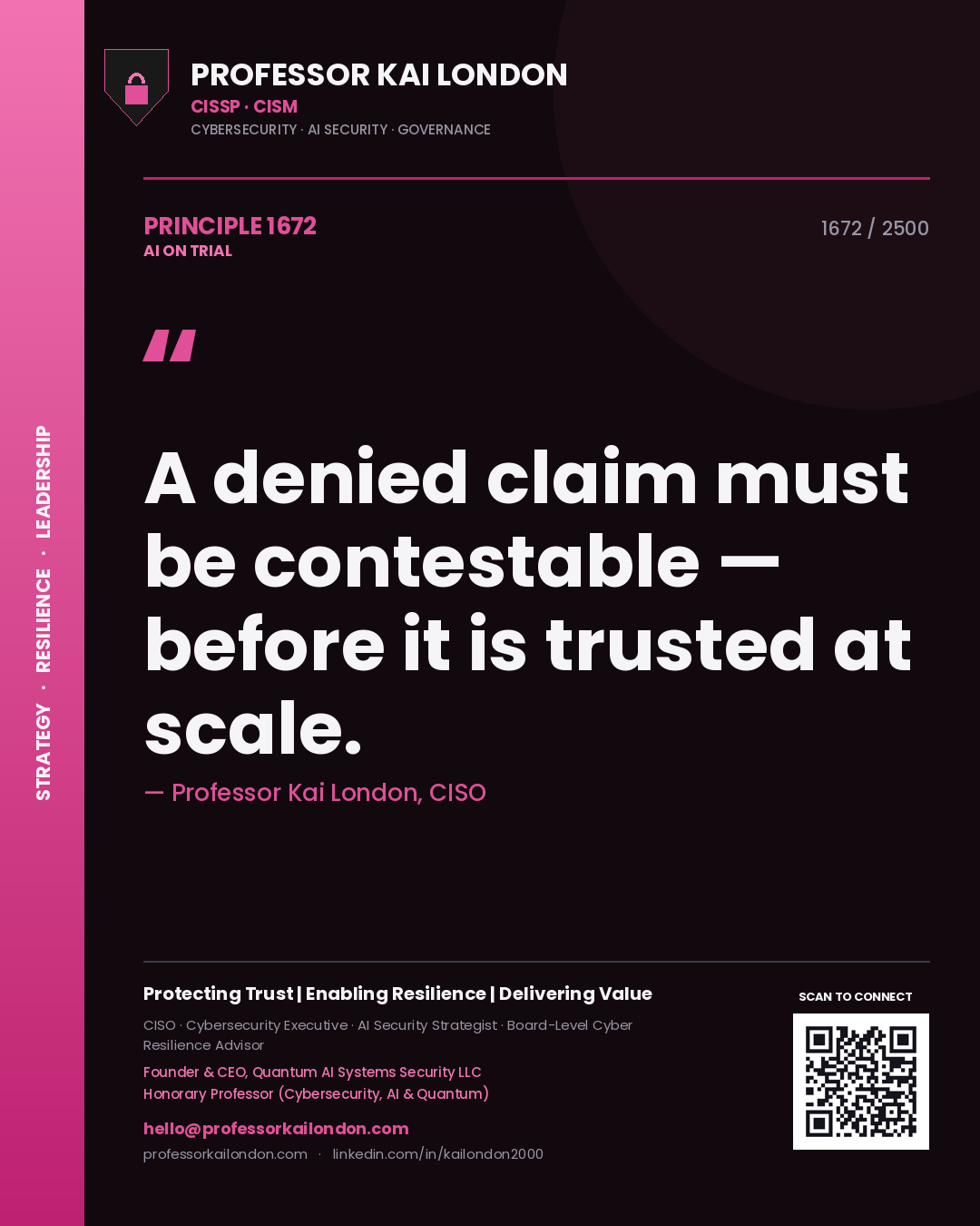 Professor Kai London principle 1672: A denied claim must be contestable — before it is trusted at scale.
