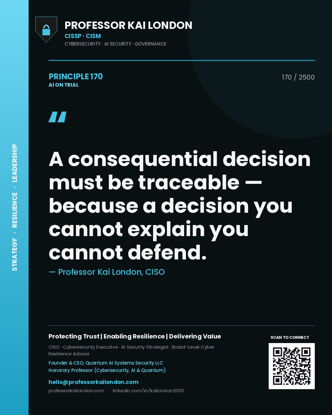 Professor Kai London principle 170: A consequential decision must be traceable — because a decision you cannot explain you cannot defend.