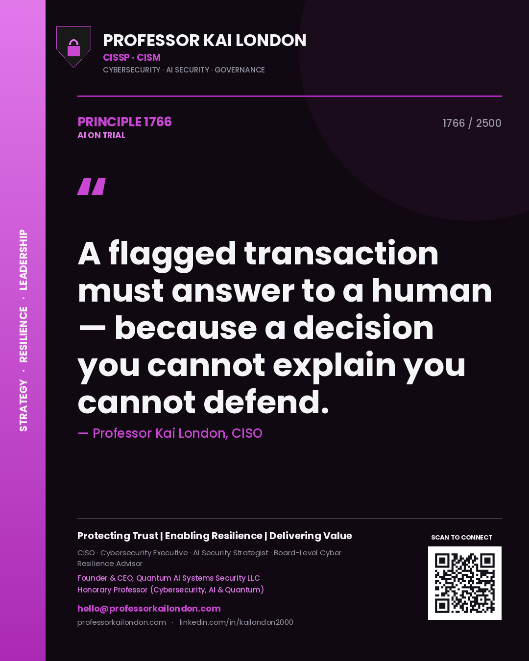 Professor Kai London principle 1766: A flagged transaction must answer to a human — because a decision you cannot explain you cannot defend.