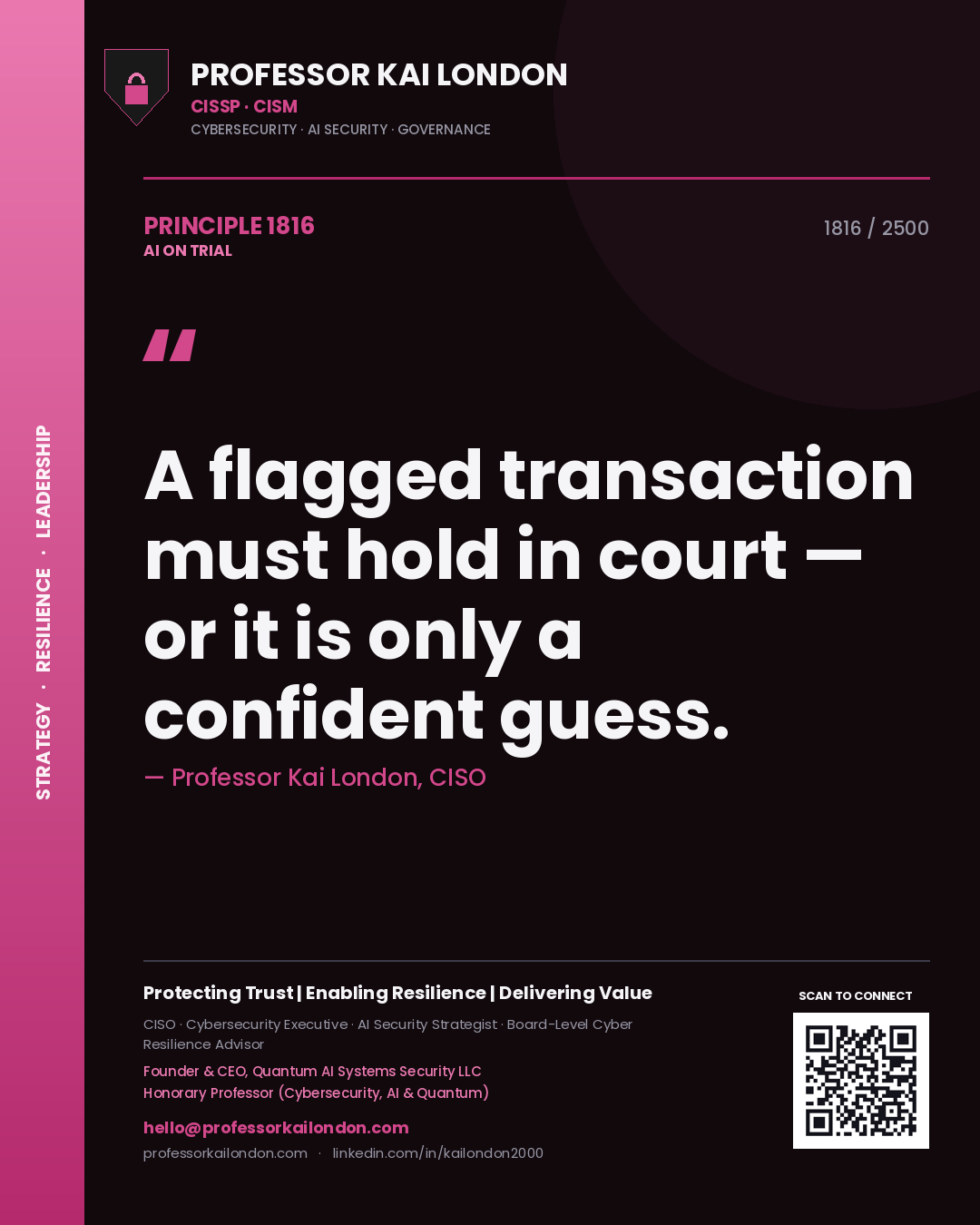 Professor Kai London principle 1816: A flagged transaction must hold in court — or it is only a confident guess.