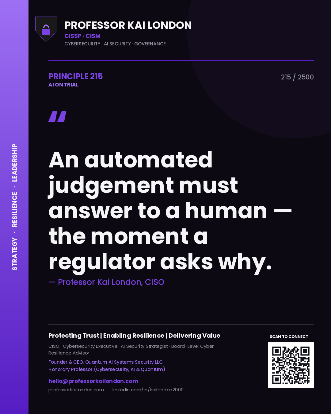 Professor Kai London principle 215: An automated judgement must answer to a human — the moment a regulator asks why.