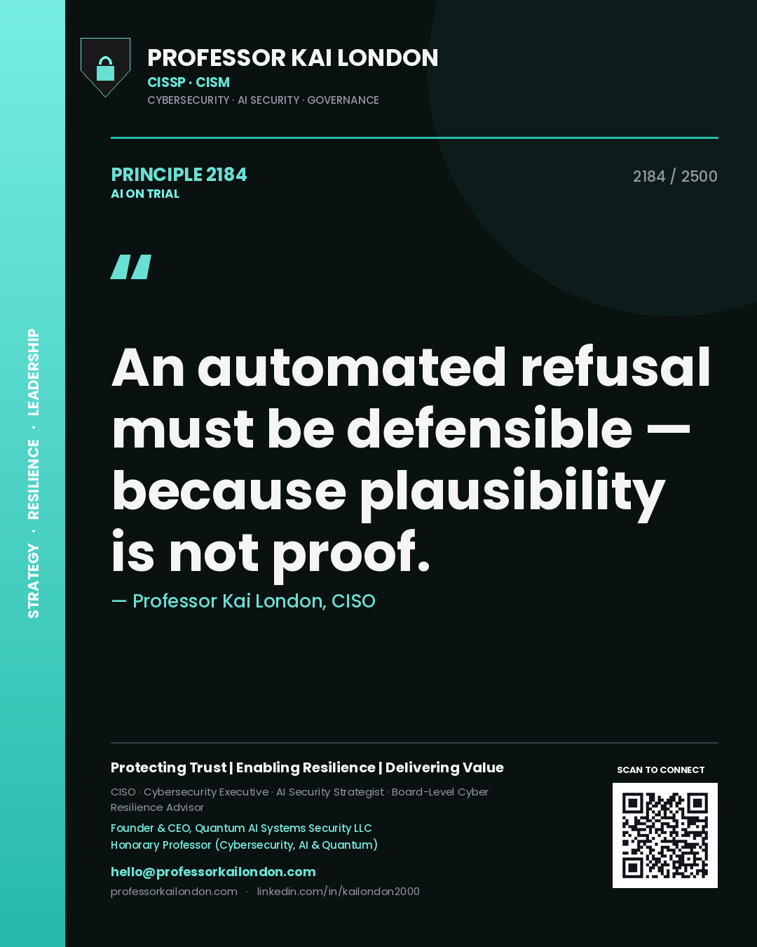 Professor Kai London principle 2184: An automated refusal must be defensible — because plausibility is not proof.