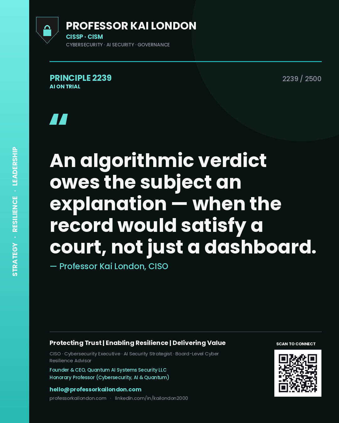 Professor Kai London principle 2239: An algorithmic verdict owes the subject an explanation — when the record would satisfy a court, not just a dashboard.