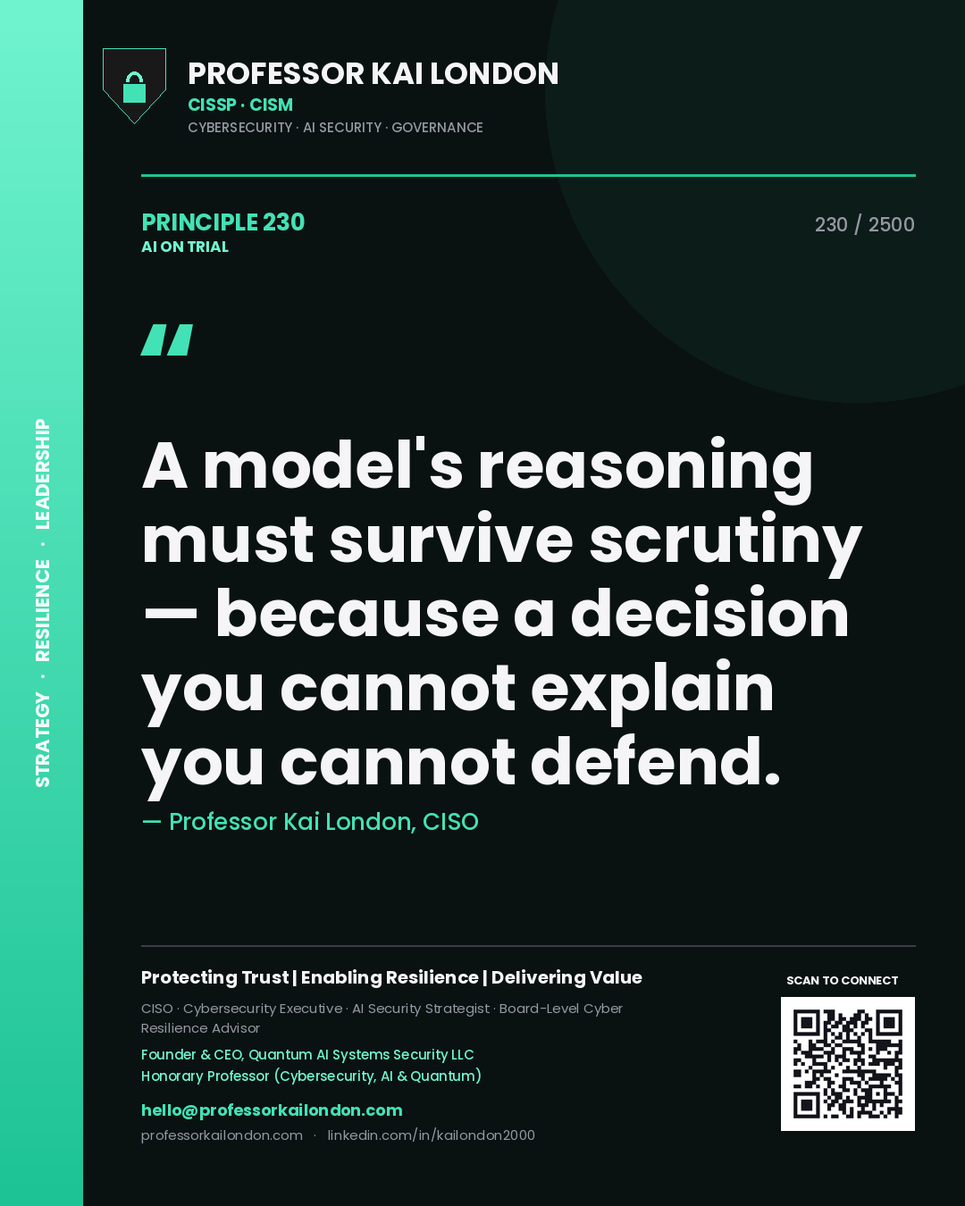 Professor Kai London principle 230: A model's reasoning must survive scrutiny — because a decision you cannot explain you cannot defend.