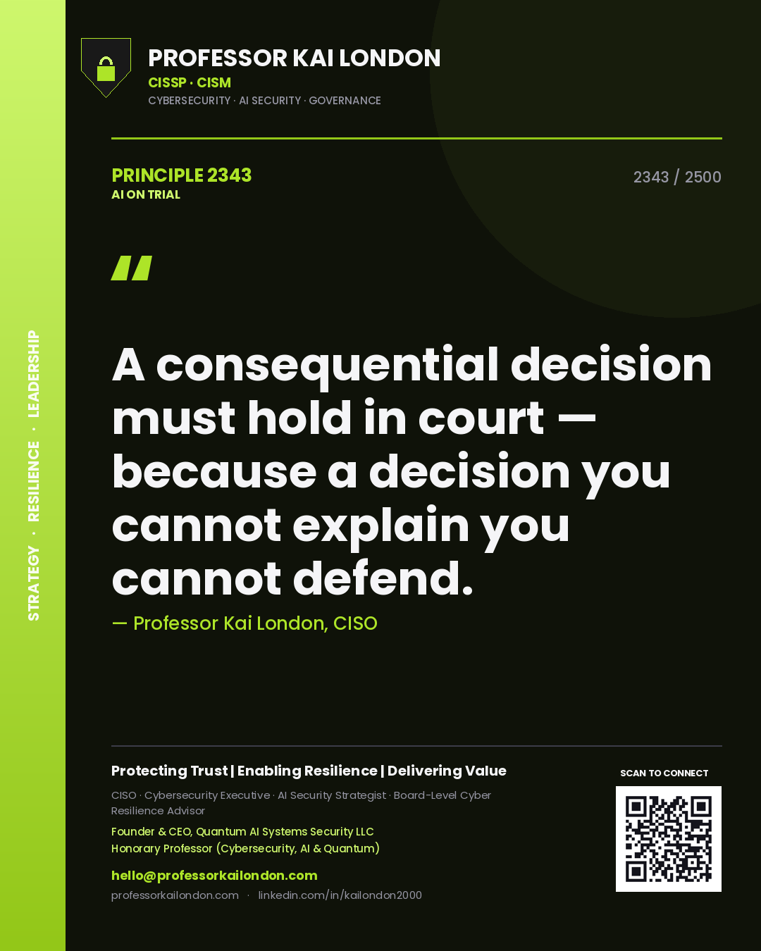 Professor Kai London principle 2343: A consequential decision must hold in court — because a decision you cannot explain you cannot defend.