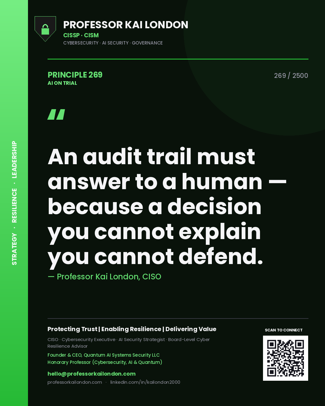 Professor Kai London principle 269: An audit trail must answer to a human — because a decision you cannot explain you cannot defend.