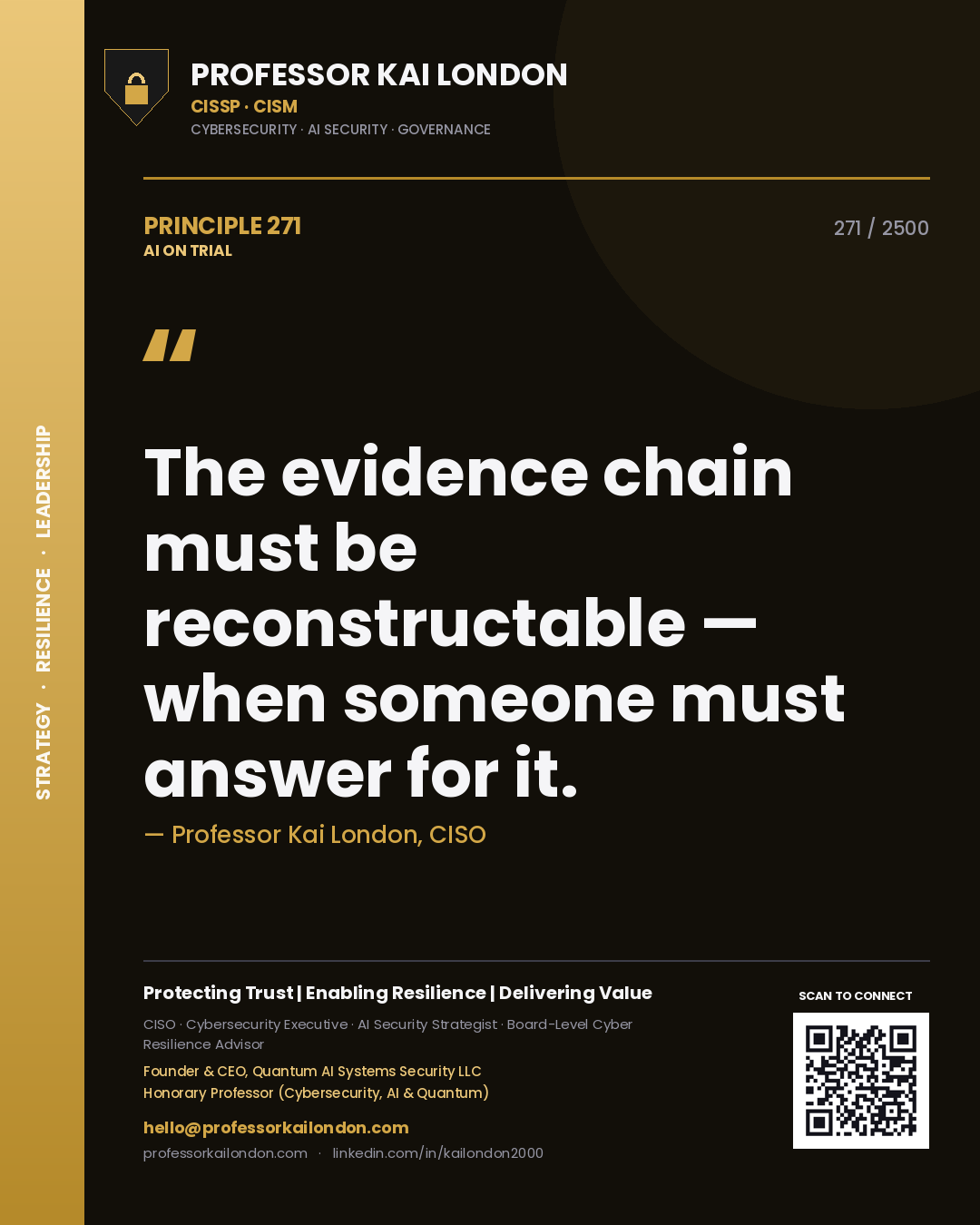 Professor Kai London principle 271: The evidence chain must be reconstructable — when someone must answer for it.