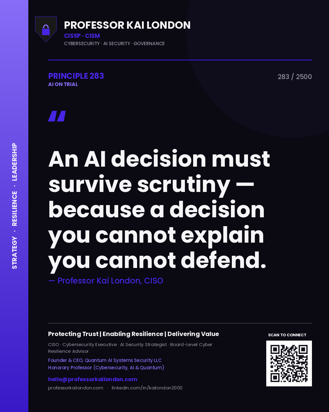 Professor Kai London principle 283: An AI decision must survive scrutiny — because a decision you cannot explain you cannot defend.