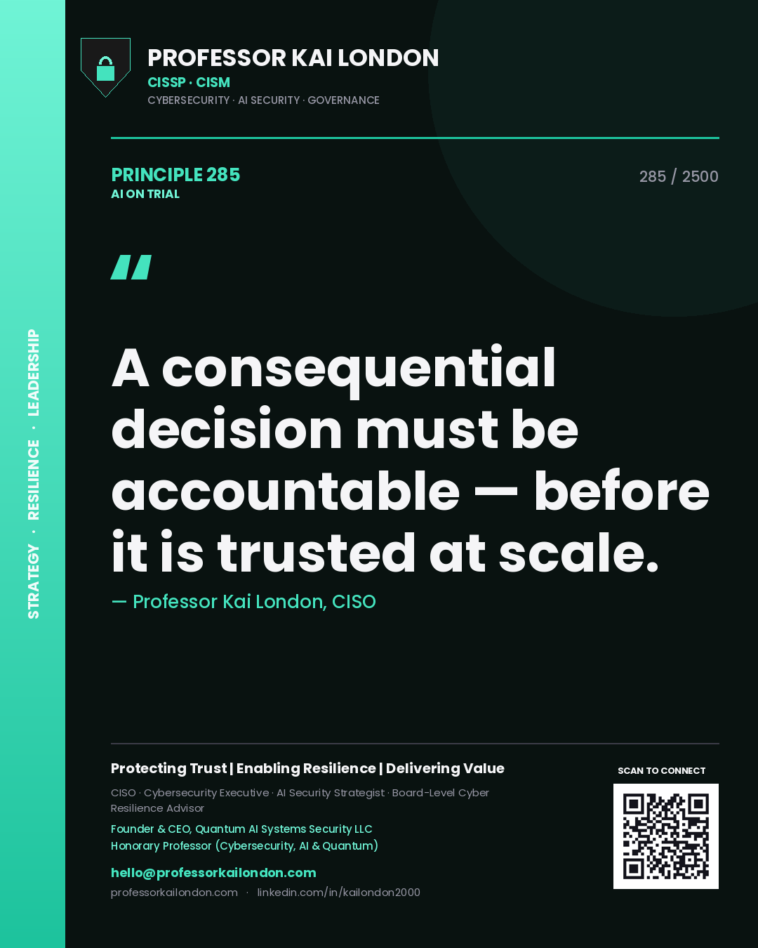 Professor Kai London principle 285: A consequential decision must be accountable — before it is trusted at scale.