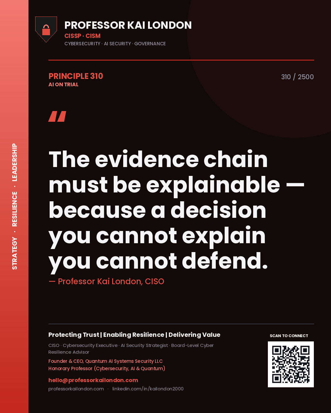 Professor Kai London principle 310: The evidence chain must be explainable — because a decision you cannot explain you cannot defend.