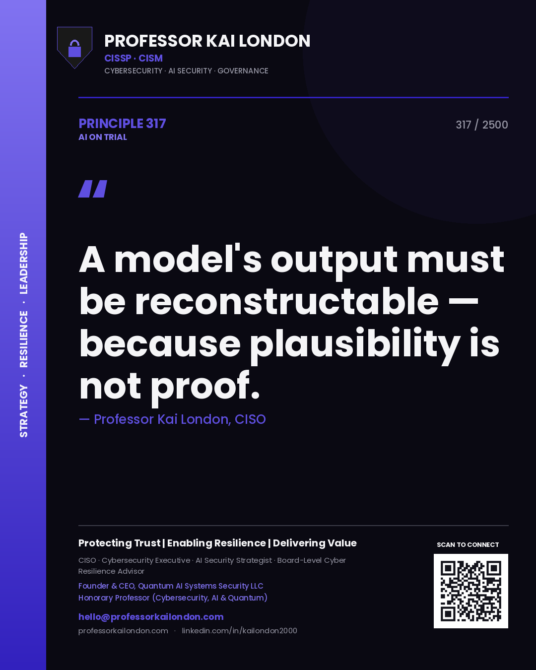 Professor Kai London principle 317: A model's output must be reconstructable — because plausibility is not proof.