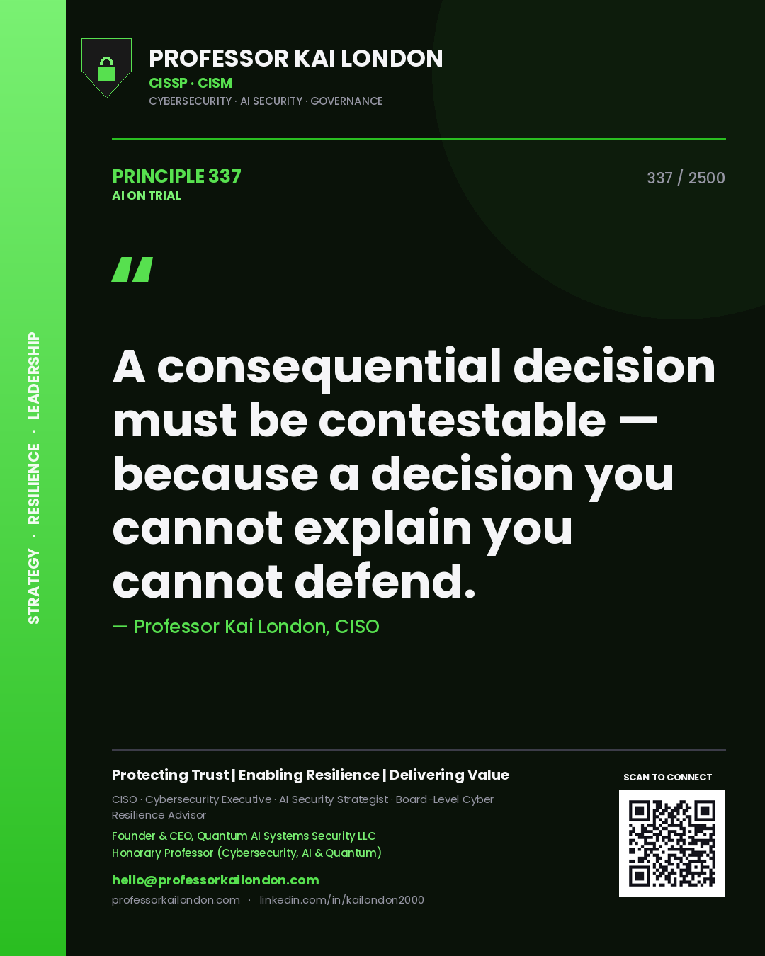Professor Kai London principle 337: A consequential decision must be contestable — because a decision you cannot explain you cannot defend.