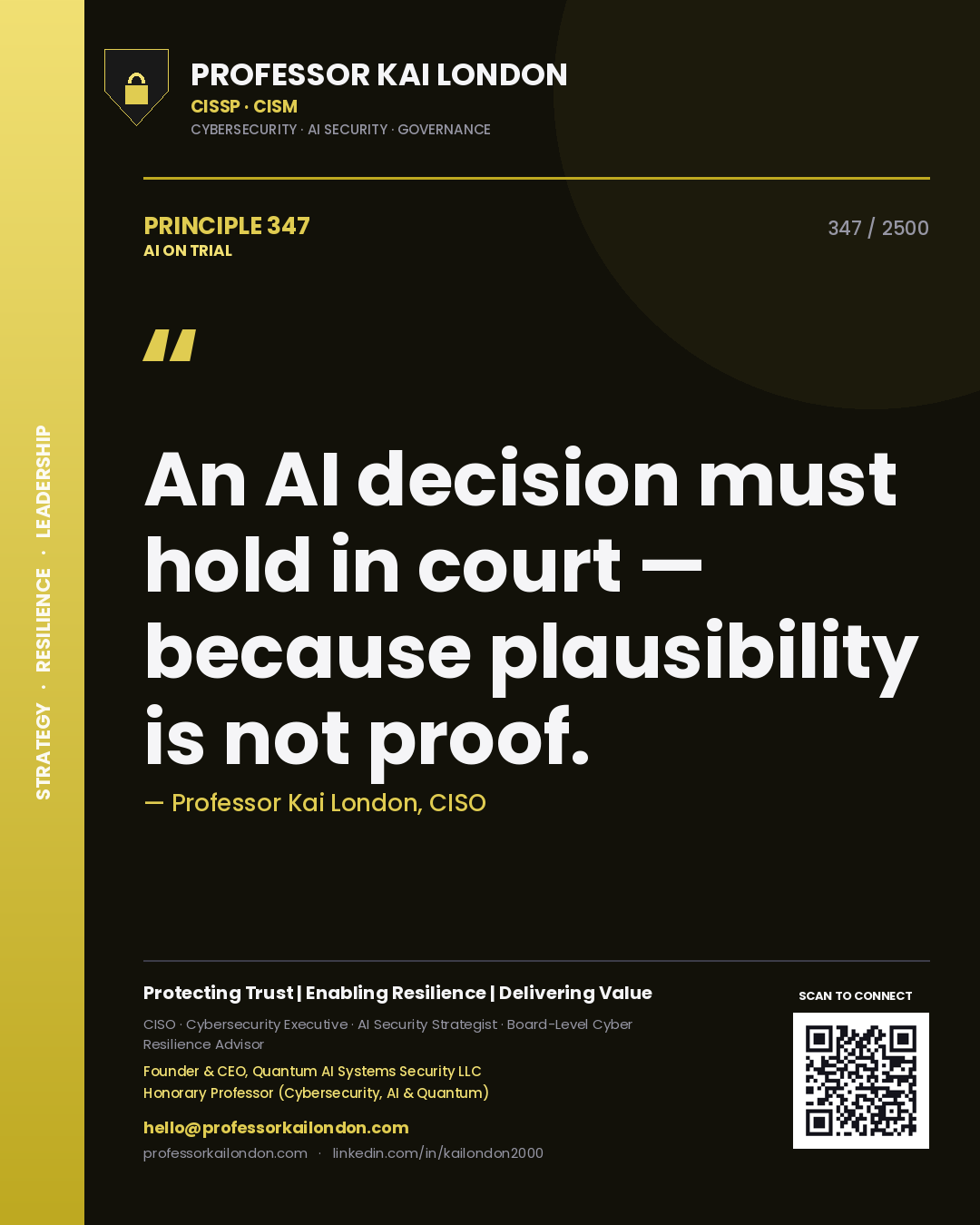 Professor Kai London principle 347: An AI decision must hold in court — because plausibility is not proof.