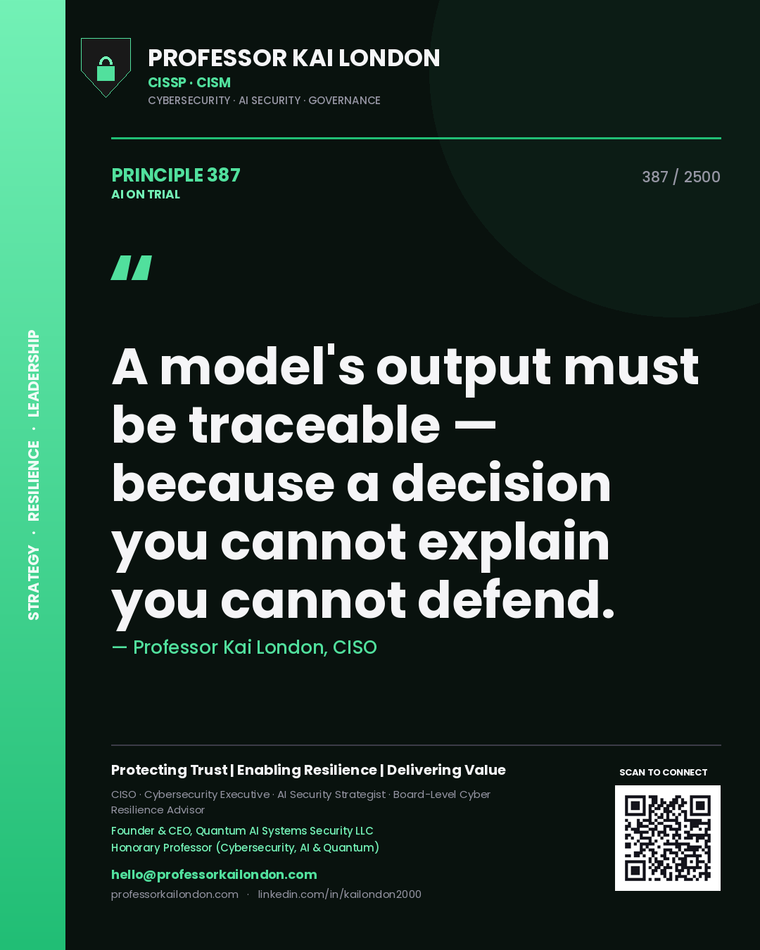 Professor Kai London principle 387: A model's output must be traceable — because a decision you cannot explain you cannot defend.