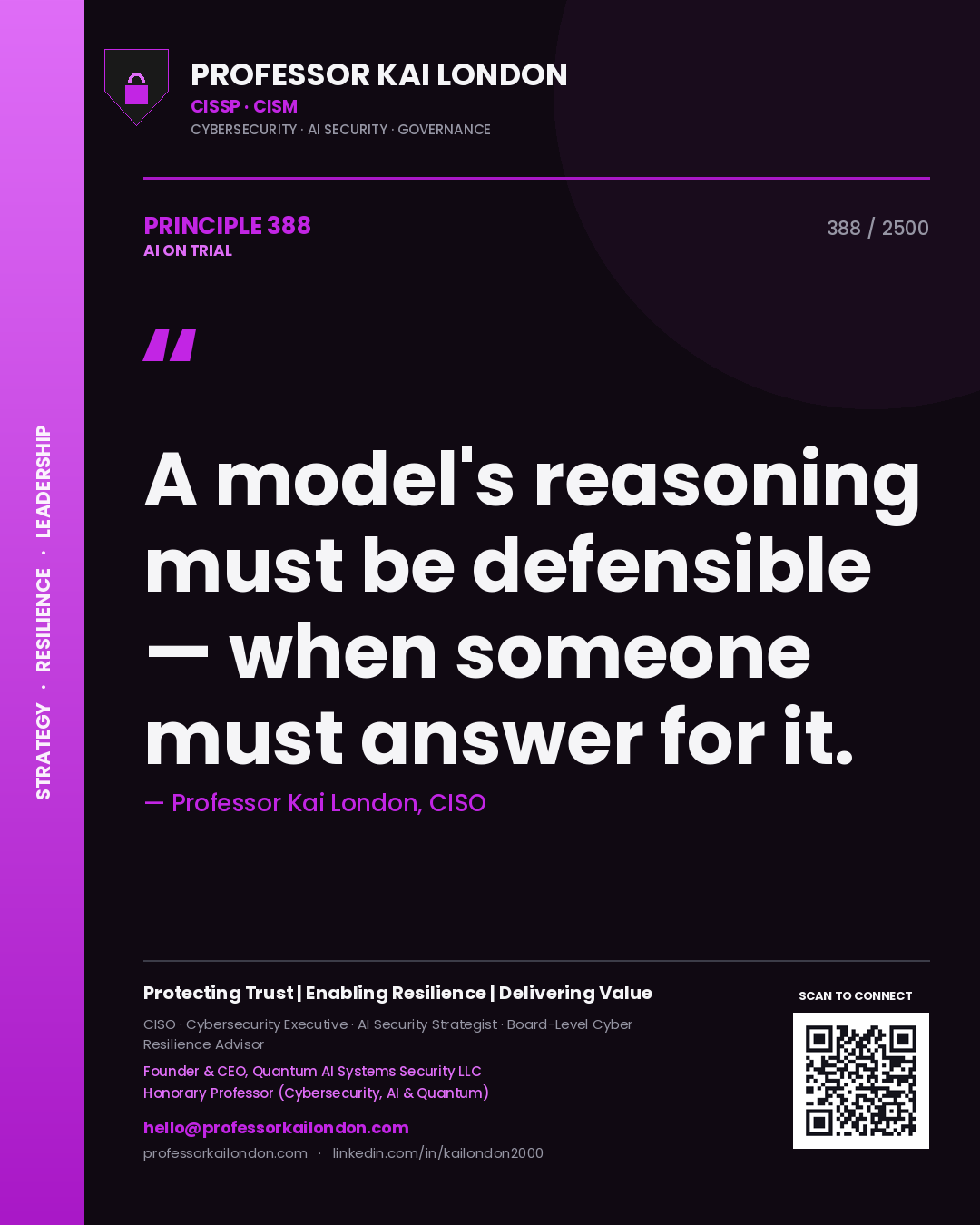 Professor Kai London principle 388: A model's reasoning must be defensible — when someone must answer for it.