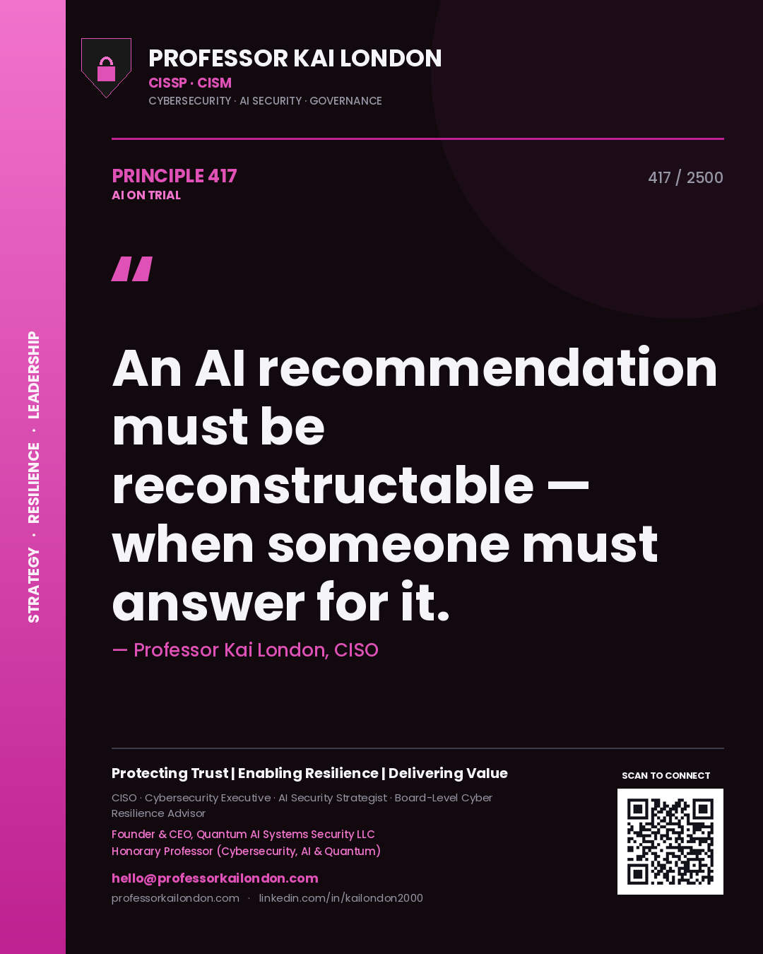 Professor Kai London principle 417: An AI recommendation must be reconstructable — when someone must answer for it.