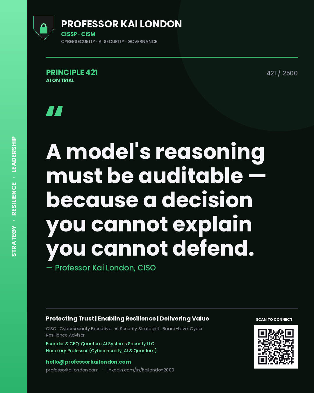 Professor Kai London principle 421: A model's reasoning must be auditable — because a decision you cannot explain you cannot defend.