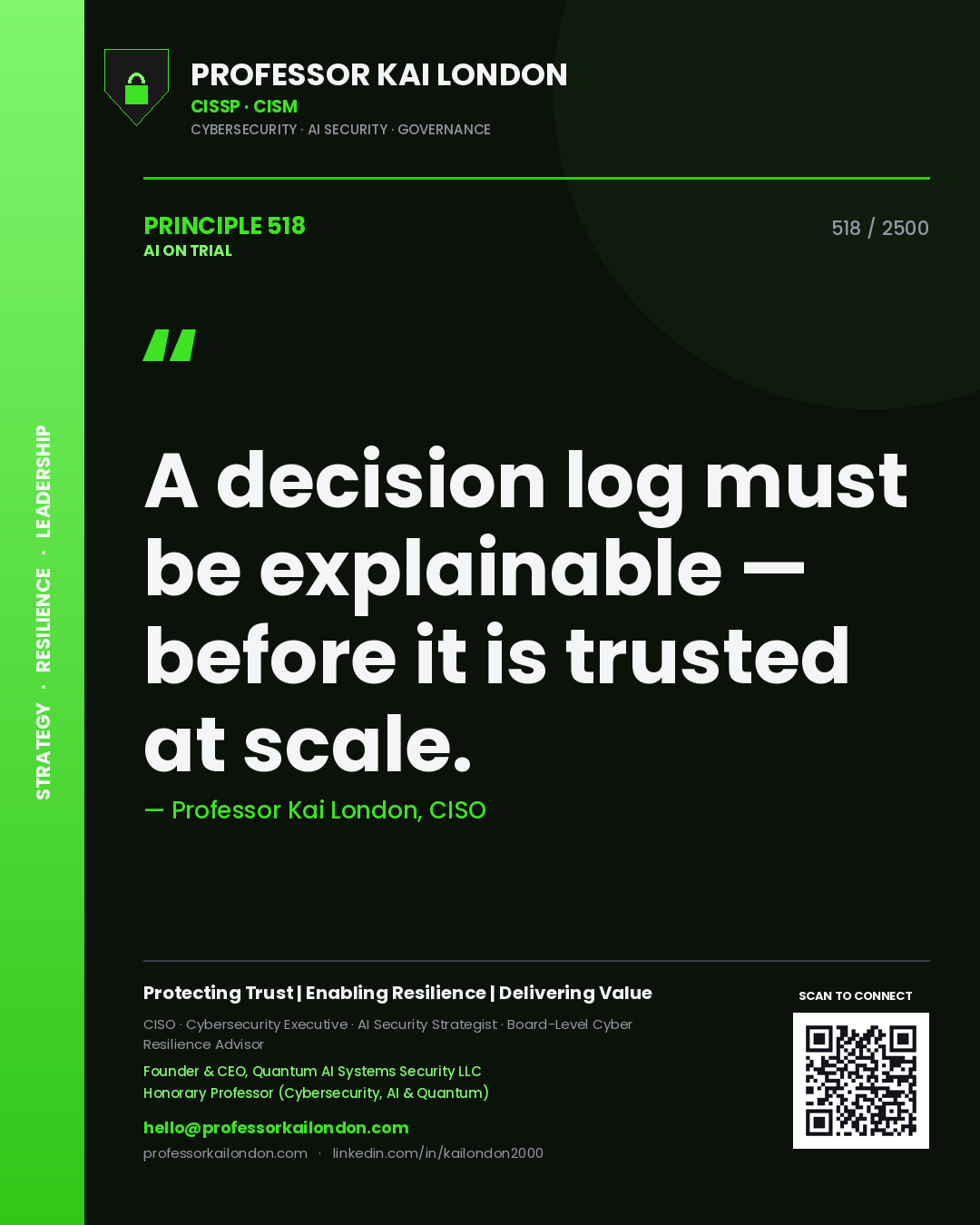 Professor Kai London principle 518: A decision log must be explainable — before it is trusted at scale.